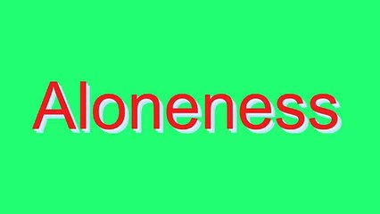 How to Pronounce Aloneness