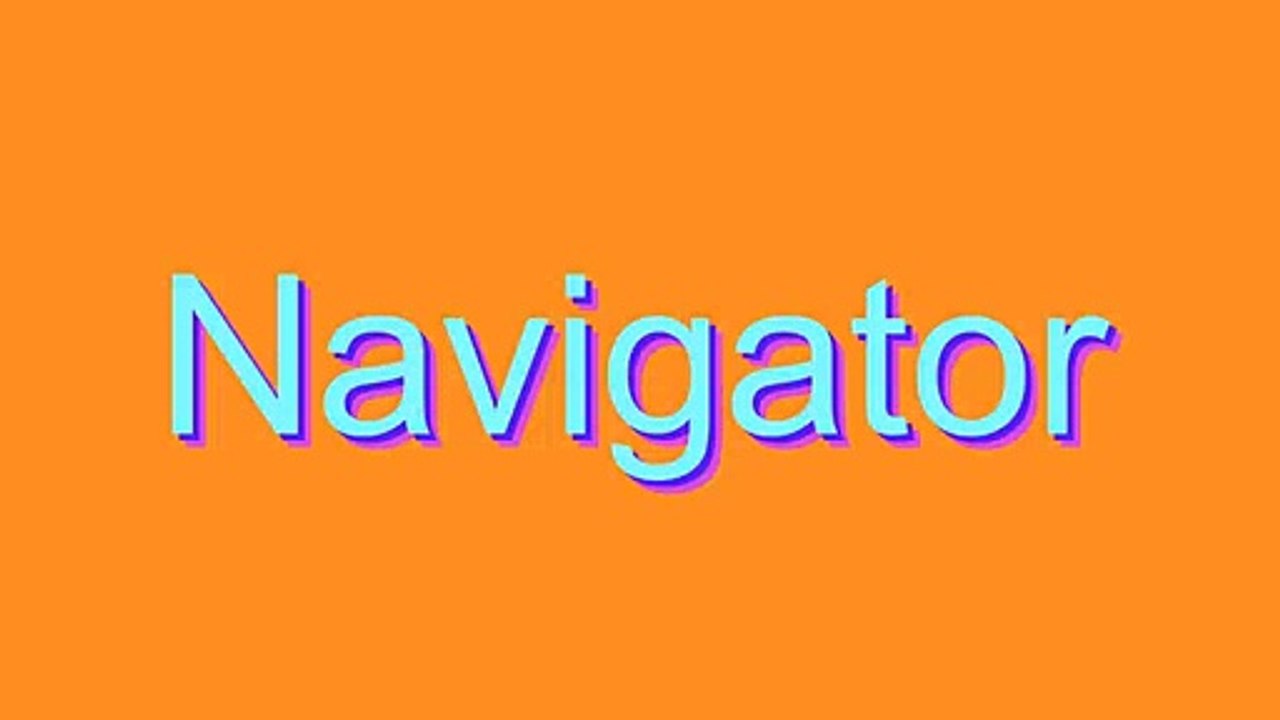 How to Pronounce Navigator