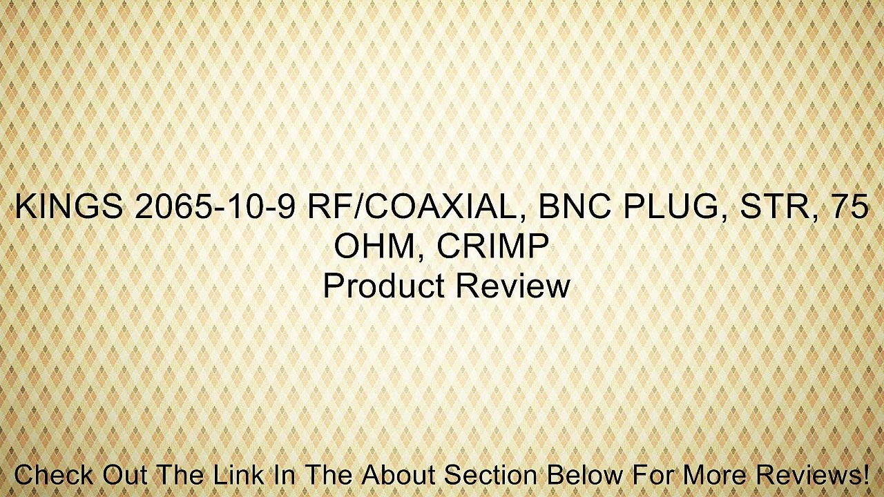 KINGS 2065-10-9 RF/COAXIAL, BNC PLUG, STR, 75 OHM, CRIMP Review