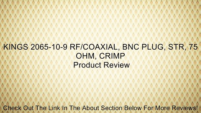 KINGS 2065-10-9 RF/COAXIAL, BNC PLUG, STR, 75 OHM, CRIMP Review