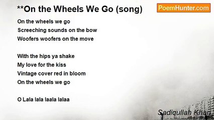 Sadiqullah Khan - **On the Wheels We Go (song)
