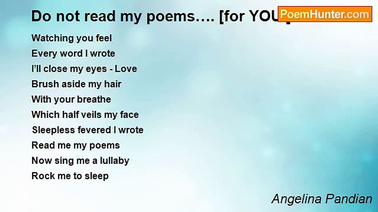 Angelina Pandian - Do not read my poems…. [for...