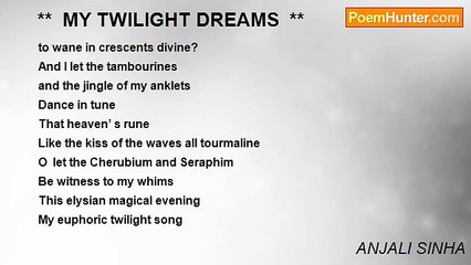 ANJALI SINHA - **  MY TWILIGHT DREAMS  **
