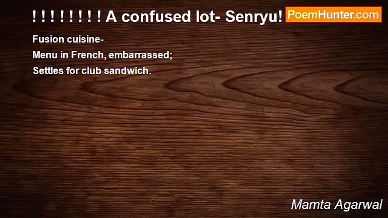 Mamta Agarwal - ! ! ! ! ! ! ! ! A confused lot- Senryu! ! ! ! ! ! !