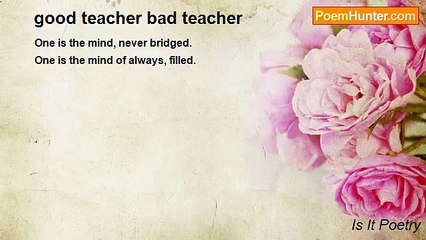 Is It Poetry - good teacher bad teacher