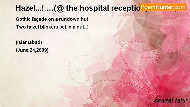 saadat tahir - Hazel...! …(@ the hospital reception) June,20