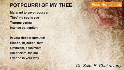 Dr. Sakti P. Chakravorty - POTPOURRI OF MY THEE