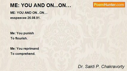 Dr. Sakti P. Chakravorty - ME: YOU AND ON...ON…