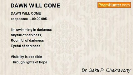Dr. Sakti P. Chakravorty - DAWN WILL COME
