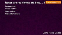Alma Rocio Cortez - Roses are red violets are blue.... 3