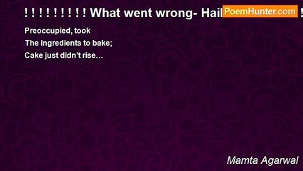 Mamta Agarwal - ! ! ! ! ! ! ! ! ! What went wrong- Haiku! ! ! ! ! ! ! ! ! ! !