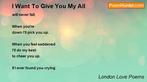 London Love Poems - I Want To Give You My All