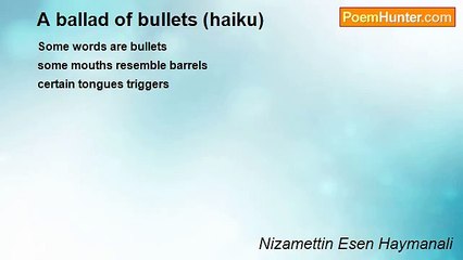 Nizamettin Esen Haymanali - A ballad of bullets (haiku)