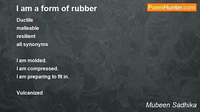 Mubeen Sadhika - I am a form of rubber