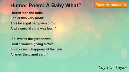 Loyd C. Taylor - Humor Poem: A Baby What?