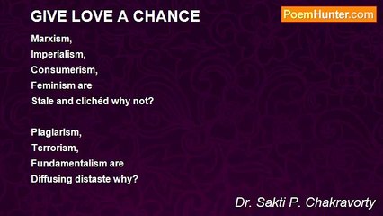 Dr. Sakti P. Chakravorty - GIVE LOVE A CHANCE