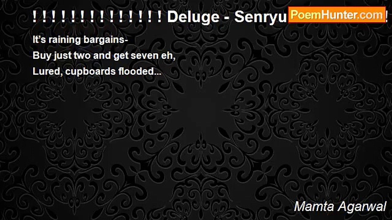 Mamta Agarwal - ! ! ! ! ! ! ! ! ! ! ! ! ! ! Deluge - Senryu! ! ! ! ! ! ! ! ! ! ! ! ! ! !