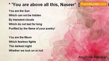 Angelina Pandian - * 'You are above all this, Naseer'  [for my friend Naseer]