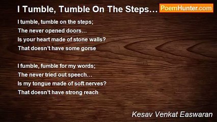 Kesav Venkat Easwaran - I Tumble, Tumble On The Steps…
