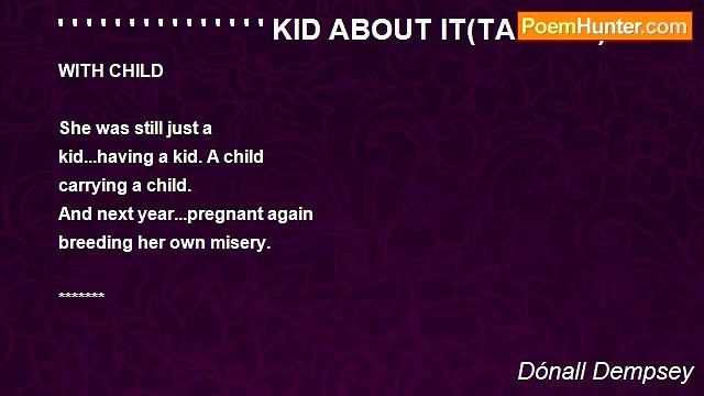 Dónall Dempsey - ' ' ' ' ' ' ' ' ' ' ' ' ' ' ' KID ABOUT IT(TANKAS)
