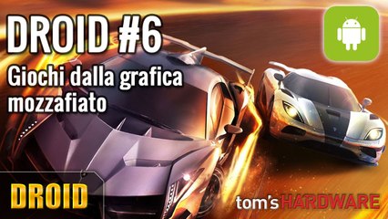 DROID #6 - Giochi dalla grafica mozzafiato