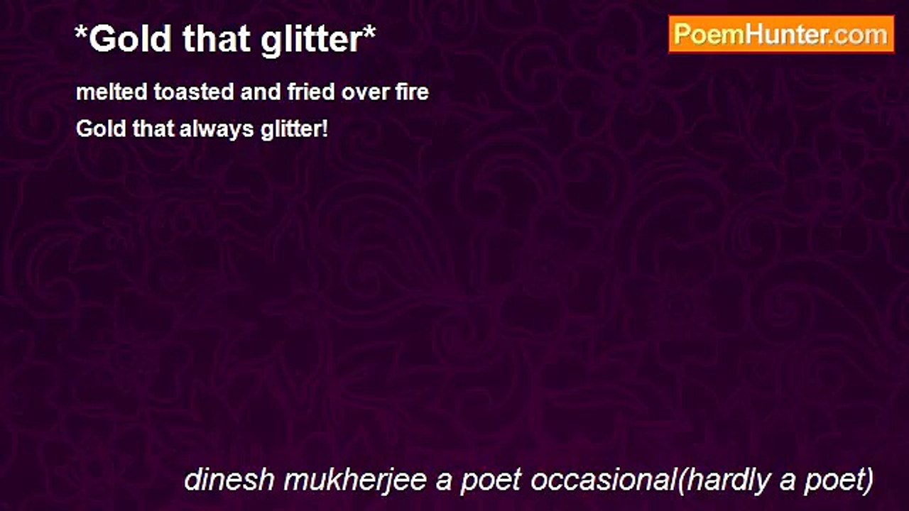 dinesh mukherjee a poet occasional(hardly a poet) - *Gold that glitter*