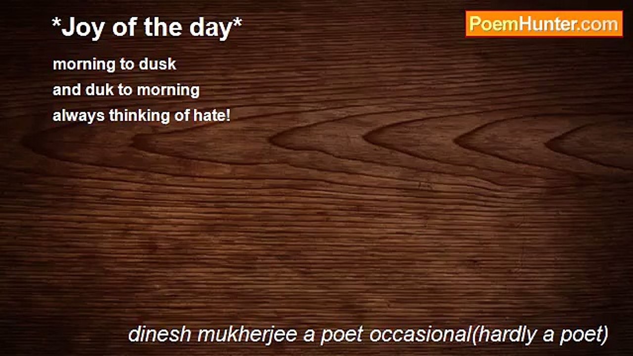 dinesh mukherjee a poet occasional(hardly a poet) - *Joy of the day*