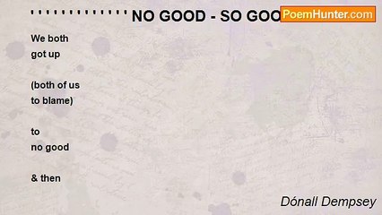 Dónall Dempsey - ' ' ' ' ' ' ' ' ' ' ' ' ' NO GOOD - SO GOOD!