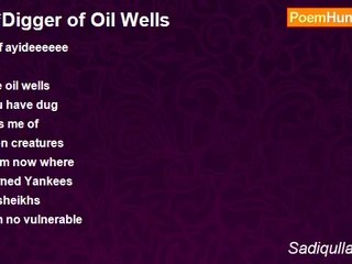 Sadiqullah Khan - ***Digger of Oil Wells