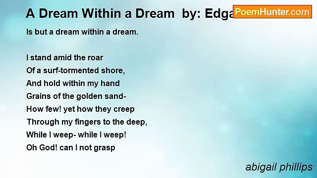 abigail phillips - A Dream Within a Dream by: Edgar Allan Poe