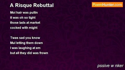 pssive w nker - A Risque Rebuttal