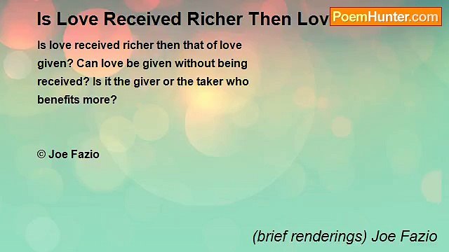 (brief renderings) Joe Fazio - Is Love Received Richer Then Love Given?