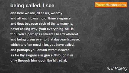 Is It Poetry - being called, I see