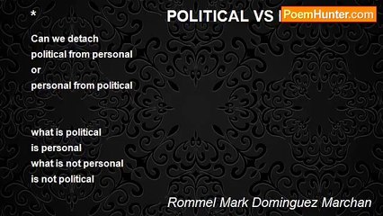 Rommel Mark Dominguez Marchan - *                               POLITICAL VS PERSONAL