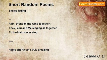 Desiree C. D. - Short Random Poems