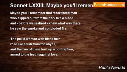 Pablo Neruda - Sonnet LXXIII: Maybe you'll remember