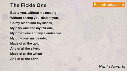 Pablo Neruda - The Fickle One