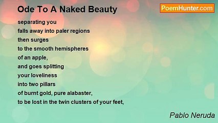 Pablo Neruda - Ode To A Naked Beauty