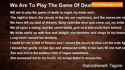 Rabindranath Tagore - We Are To Play The Game Of Death