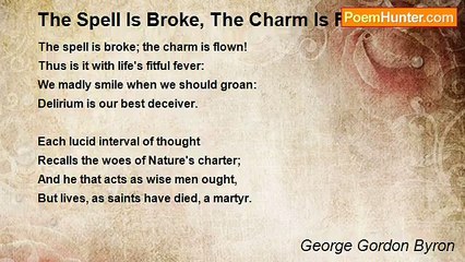 George Gordon Byron - The Spell Is Broke, The Charm Is Flown!