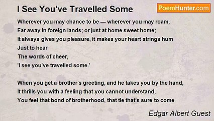 Edgar Albert Guest - I See You've Travelled Some