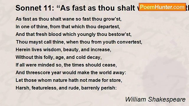 William Shakespeare - Sonnet 11: “As fast as thou shalt wane so fast thou grow'st…”