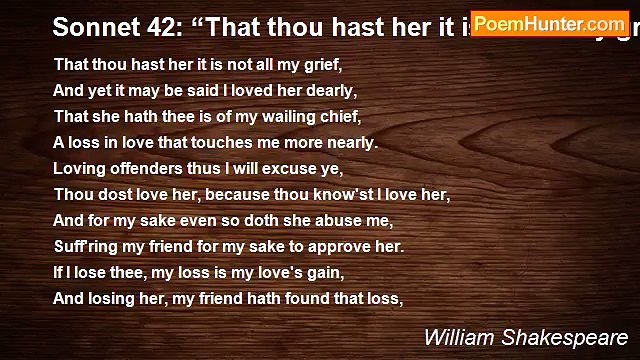 William Shakespeare - Sonnet 42: “That thou hast her it is not all my grief…”