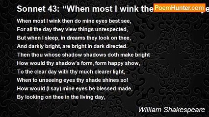 William Shakespeare - Sonnet 43: “When most I wink then do mine eyes best see…”