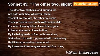 William Shakespeare - Sonnet 45: “The other two, slight air, and purging fire…”