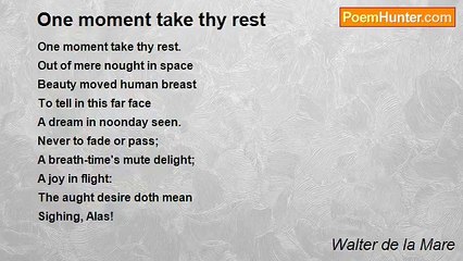 Walter de la Mare - One moment take thy rest