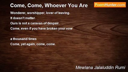 Mewlana Jalaluddin Rumi - Come, Come, Whoever You Are