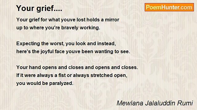 Mewlana Jalaluddin Rumi - Your grief....