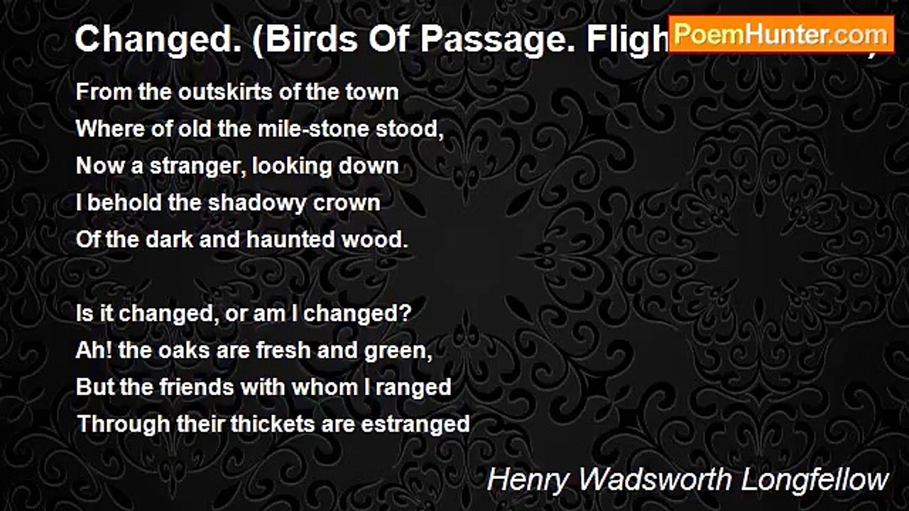 Henry Wadsworth Longfellow - Changed. (Birds Of Passage. Flight The Third)