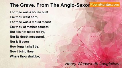 Henry Wadsworth Longfellow - The Grave. From The Anglo-Saxon